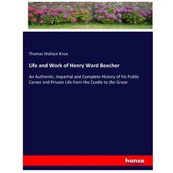 Life and Work of Henry Ward Beecher, Belletristik von Thomas Wallace Knox