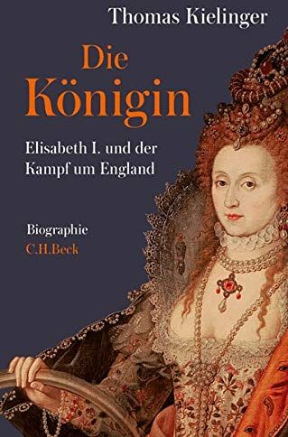 Thomas Kielinger - Die Königin: Elisabeth I. und der Kampf um England - Preis vom 14.10.2026 23:07:16 h