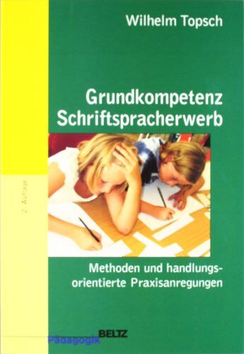 Wilhelm Topsch - Grundkompetenz Schriftspracherwerb: Methoden und handlungsorientierte Praxisanregungen (Beltz Pädagogik / BildungsWissen Lehramt) - Preis vom 09.10.2026 07:28:09 h