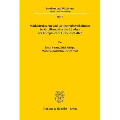 Marktstrukturen und Wettbewerbsverhältnisse im Großhandel in den Ländern der Europäischen Gemeinschaften., Taschenbuch von Erich Batzer,Erich