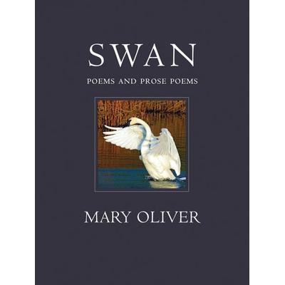 Swan: Poems and Prose Poems, Gebundene Ausgabe von Mary Oliver, Beacon Press, 978-0-8070-6899-1