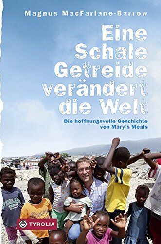 Magnus Macfarlane-Barrow - Eine Schale Getreide verändert die Welt: Die hoffnungsvolle Geschichte von Mary´s Meals. Aus dem Englischen von Susanne Held. - Preis vom 18.10.2026 19:22:15 h