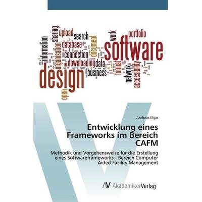 Entwicklung eines Frameworks im Bereich CAFM, Taschenbuch von Andreas Elijas, AV Akademikerverlag, 978-3-639-84469-6