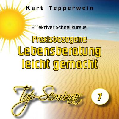Effektiver Schnellkursus: Praxisbezogene Lebensberatung leicht gemacht (Top-Seminar - Teil 7) - , Audio, 4250618871295