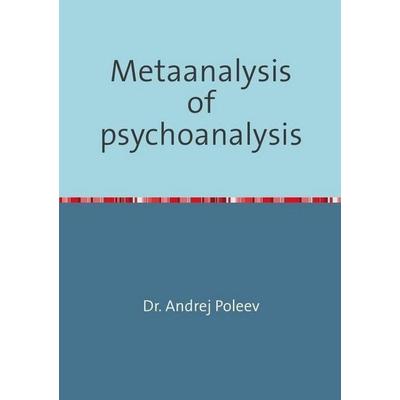 Metaanalysis of psychoanalysis, Taschenbuch von Andrej Poleev, Epubli, 978-3-7485-5449-3