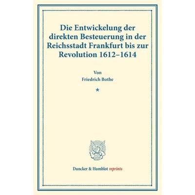Die Entwickelung der direkten Besteuerung in der Reichsstadt Frankfurt bis zur Revolution 1612–1614., Taschenbuch von Friedrich Bothe, Duncker &