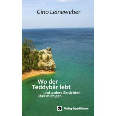 Wo der Teddybär lebt, Taschenbuch von Gino Leineweber, Verlag Expeditionen, 978-3-943863-33-8