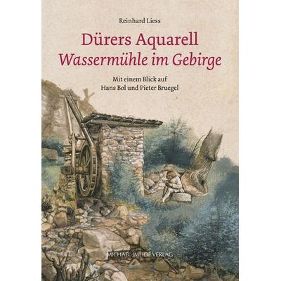 Dürers Aquarell „Wassermühle im Gebirge“, Taschenbuch von Reinhard Liess, Michael Imhof Verlag, 978-3-7319-1563-8