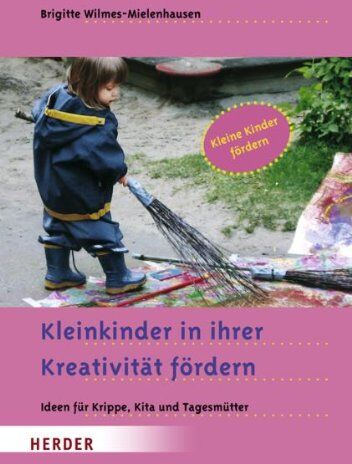 Brigitte Wilmes-Mielenhausen - Kleinkinder in ihrer Kreativität fördern: Ideen für Krippe, Kita und Tagesmütter - Preis vom 10.10.2026 11:48:34 h