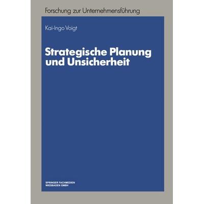 Strategische Planung und Unsicherheit, Taschenbuch von Kai-Ingo Voigt, Betriebswirtschaftlicher Verlag Gabler, 978-3-409-13826-0