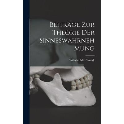 Beiträge zur Theorie der Sinneswahrnehmung, Gebundene Ausgabe von Wilhelm Max Wundt, Creative Media Partners, LLC, 978-1-01-802327-4