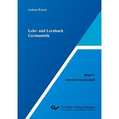 Lehr- und Lernbuch Germanistik. Band 1: Literaturwissenschaft, Taschenbuch von Andrea Ressel, Cuvillier Verlag, 978-3-7369-9874-2
