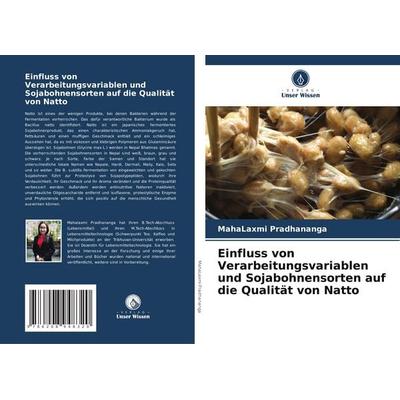 Einfluss von Verarbeitungsvariablen und Sojabohnensorten auf die Qualität von Natto, Taschenbuch von MahaLaxmi Pradhananga, Verlag Unser Wissen,