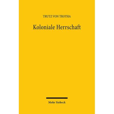 Koloniale Herrschaft, Gebundene Ausgabe von Trutz Trotha, Mohr Siebeck, 978-3-16-146201-6