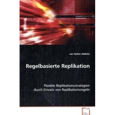 Addicks Jan Stefan: Regelbasierte Replikation, Taschenbuch von Jan Stefan Addicks, VDM, 978-3-639-07856-5