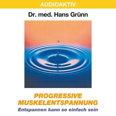 Progressive Muskelentspannung - Entspannen kann so einfach sein - Hans Grünn, Audio, 4018449032441