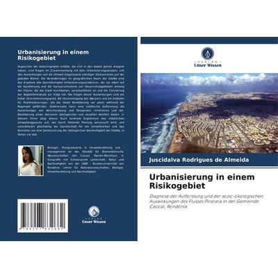 Urbanisierung in einem Risikogebiet, Taschenbuch von Juscidalva Rodrigues de Almeida, Verlag Unser Wissen, 978-620-7-83268-2