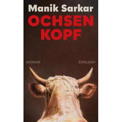 Ochsenkopf, Gebundene Ausgabe von Manik Sarkar, Zsolnay, Paul, 978-3-552-07594-8