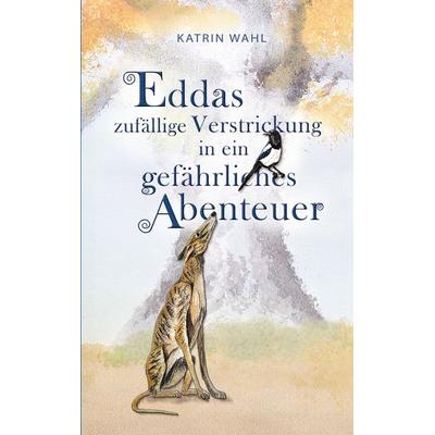 Eddas zufällige Verstrickung in ein gefährliches Abenteuer, Taschenbuch von Katrin Wahl, BoD – Books on Demand, 978-3-8192-4602-9