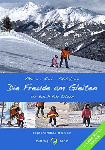 Birgit Oberhuber - Die Freude am Gleiten: Kinderleichtes Skifahren Eltern - Kind - Skifahren - Preis vom 10.10.2026 11:48:34 h