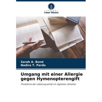 Umgang mit einer Allergie gegen Hymenopterengift, Taschenbuch von Sarah A. Bond,Nadira T. Pardo, Verlag Unser Wissen, 978-620-8-36219-5