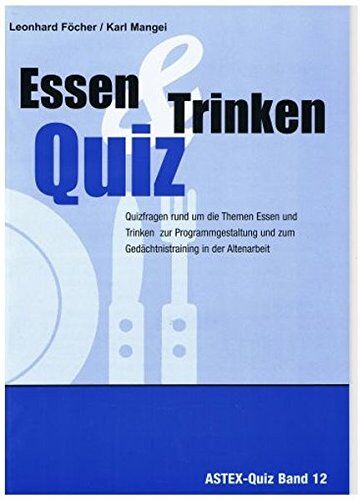 Leonhard Föcher - Essen und Trinken Quiz – Quizfragen rund um die Themen Essen und Trinken: Zur Programmgestaltung und zum Gedächtnistraining in der Altenarbeit – eine ... in der Altenhilfe und Altenarbeit) - Preis vom 18.10.2026 15:28:09 h