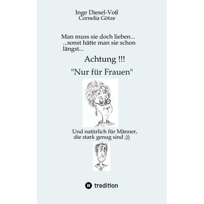 Man muss sie doch lieben... Ein Buch, welches das Zusammenleben von Frau und Mann in vergnüglicher Weise darstellt., Gebundene Ausgabe von Inge