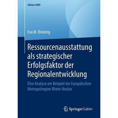 Ressourcenausstattung als strategischer Erfolgsfaktor der Regionalentwicklung, Taschenbuch von Eva M. Brüning, Springer Fachmedien Wiesbaden GmbH,