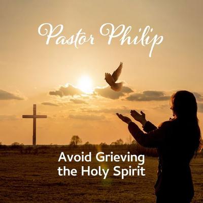 Avoid Grieving the Holy Spirit - Pastor Philip, Audio, 4067248809136