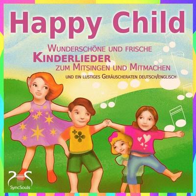 Happy Child - Wunderschöne und frische Kinderlieder zum Mitsingen und Mitmachen - und ein lustiges Geräuscheraten deutsch/englisch - Torsten