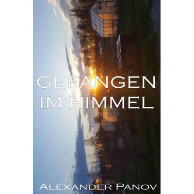 Gefangen im Himmel, Taschenbuch von Alexander Panov, Epubli, 978-3-7467-1672-5