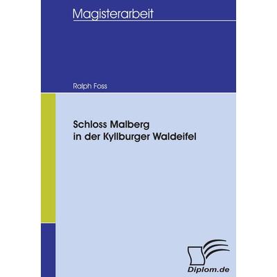 Schloss Malberg in der Kyllburger Waldeifel, Taschenbuch von Ralph Foss, Diplomica Verlag GmbH, 978-3-8366-5267-4