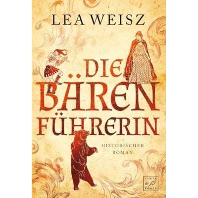 Die Bärenführerin, Taschenbuch von Lea Weisz, Tinte & Feder, 978-1-5039-0071-4