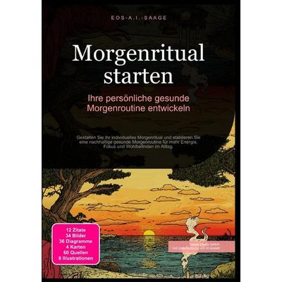 Morgenritual starten: Ihre persönliche gesunde Morgenroutine entwickeln, Taschenbuch von D. Eos A. I. Saage, Epubli, 978-3-8197-7936-7