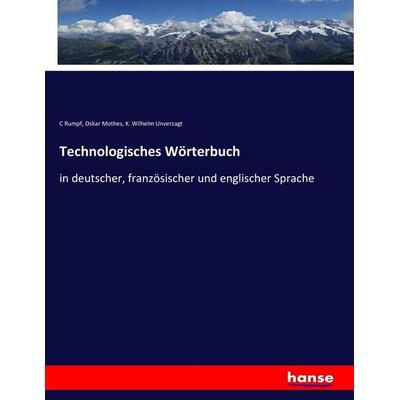 Technologisches Wörterbuch, Taschenbuch von C. Rumpf,Oskar Mothes,K. Wilhelm Unverzagt, Hansebooks, 978-3-7446-1484-9