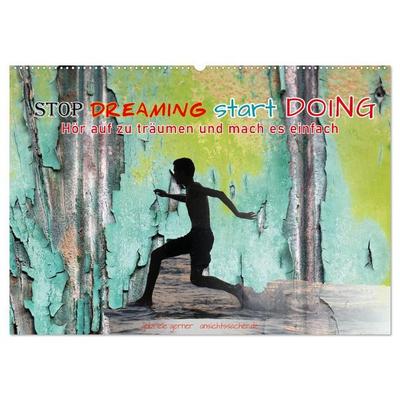 Stop dreaming start doing - Hör auf zu träumen und mach es einfach (Wandkalender 2027 DIN A2 quer), CALVENDO Monatskalender