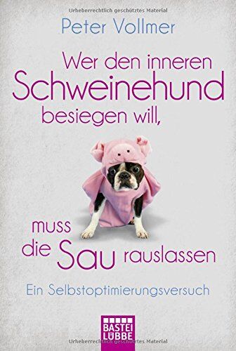 Peter Vollmer - Wer den inneren Schweinehund besiegen will, muss die Sau rauslassen: Ein Selbstoptimierungsversuch - Preis vom 16.10.2026 11:41:07 h
