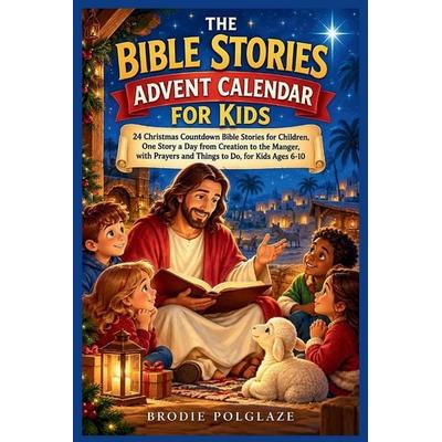THE BIBLE STORIES ADVENT CALENDAR FOR KIDS, Taschenbuch von Brodie Polglaze, Independently Published