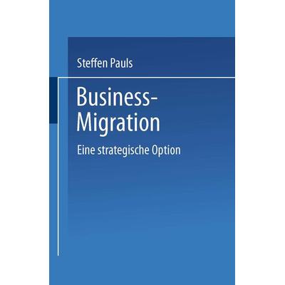 Business-Migration, Taschenbuch von Steffen Pauls, Deutscher Universitätsverlag, 978-3-8244-6775-4