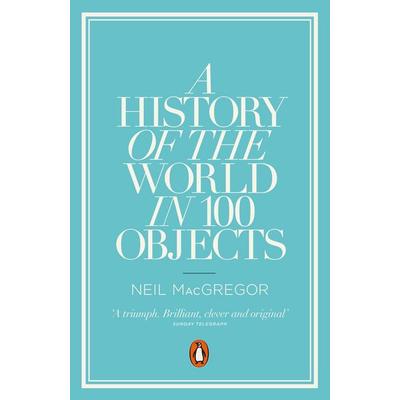 A History of the World in 100 Objects, Taschenbuch von Neil MacGregor, Penguin Books Ltd