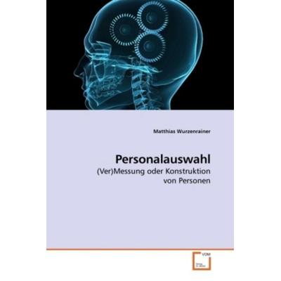 Wurzenrainer, M: Personalauswahl, Taschenbuch von Matthias Wurzenrainer, VDM, 978-3-639-21284-6