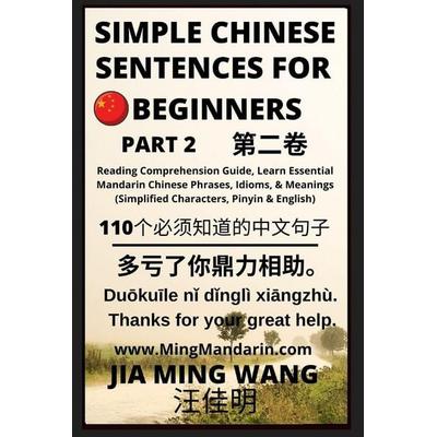Simple Chinese Sentences for Beginners (Part 2) - Idioms and Phrases for Beginners (HSK All Levels), Taschenbuch von Jia Ming Wang, Ming Mandarin