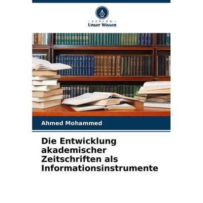 Die Entwicklung akademischer Zeitschriften als Informationsinstrumente, Taschenbuch von Ahmed Mohammed, Verlag Unser Wissen, 978-620-6-84110-4