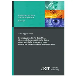 Datensouveränität für Betroffene über persönliche medizinische Daten durch technische Umsetzung eine, Fachbücher von Arno Appenzeller