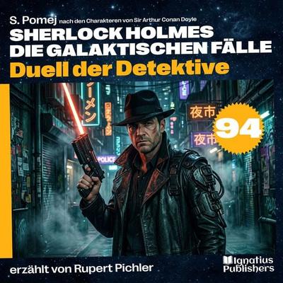 Duell der Detektive (Sherlock Holmes - Die galaktischen Fälle, Folge 94) - Arthur Conan Doyle,S. Pomej, Audio, 9783711959546