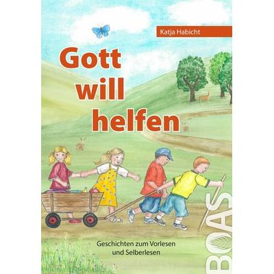 Gott will helfen, Gebundene Ausgabe von Katja Habicht, BOAS media e. V., 978-3-942258-13-5
