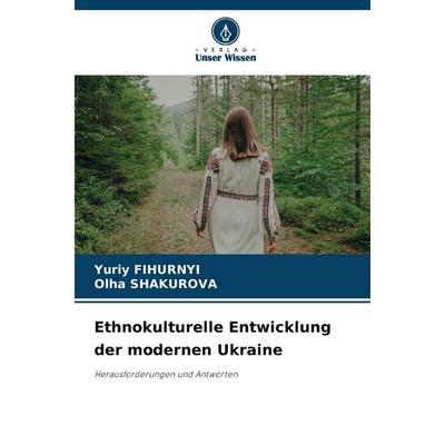 Ethnokulturelle Entwicklung der modernen Ukraine, Taschenbuch von Yuriy Fihurnyi,Olha Shakurova, Verlag Unser Wissen, 978-620-9-91563-5
