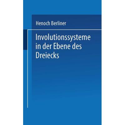 Involutionssysteme in der Ebene des Dreiecks, Taschenbuch von Henoch Berliner, Vieweg & Teubner, 978-3-663-19902-1
