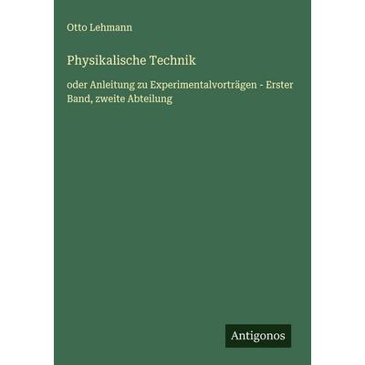 Physikalische Technik, Gebundene Ausgabe von Otto Lehmann, Antigonos Verlag, 978-3-563-42567-1