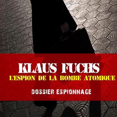 Klaus Fuchs, Les plus grandes affaires d'espionnage - Frédéric Garnier, Audio, 9782821104044
